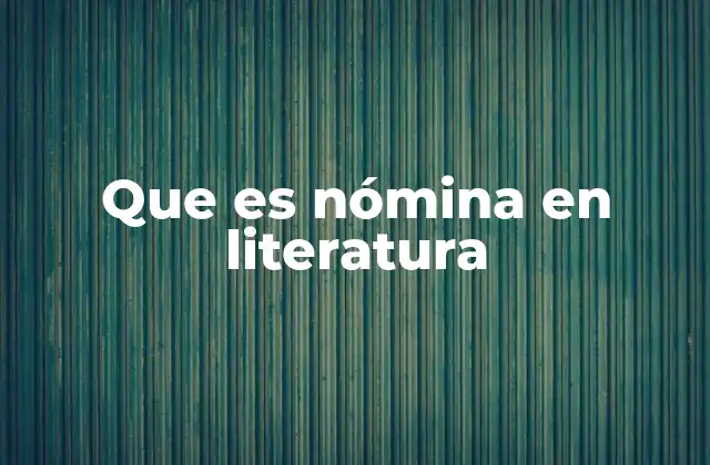 Que es Nómina en Literatura