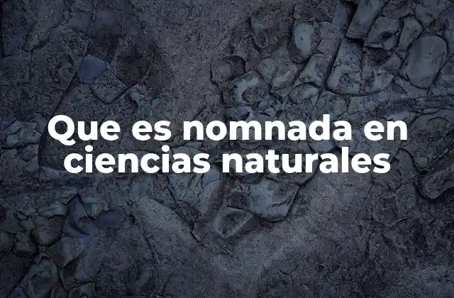 Que es Nomnada en Ciencias Naturales