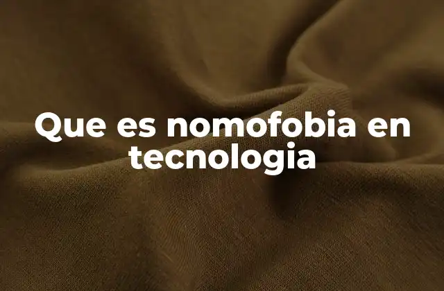 Que es Nomofobia en Tecnologia