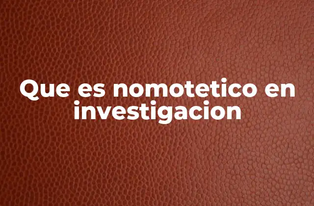 Que es Nomotetico en Investigacion