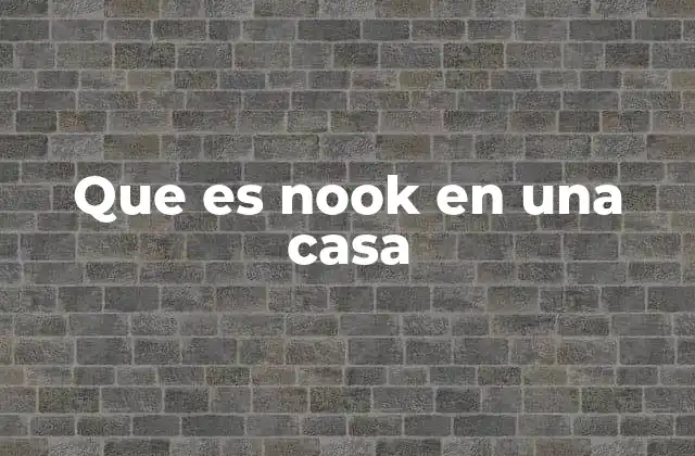 Que es Nook en una Casa