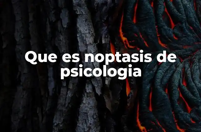Que es Noptasis de Psicologia