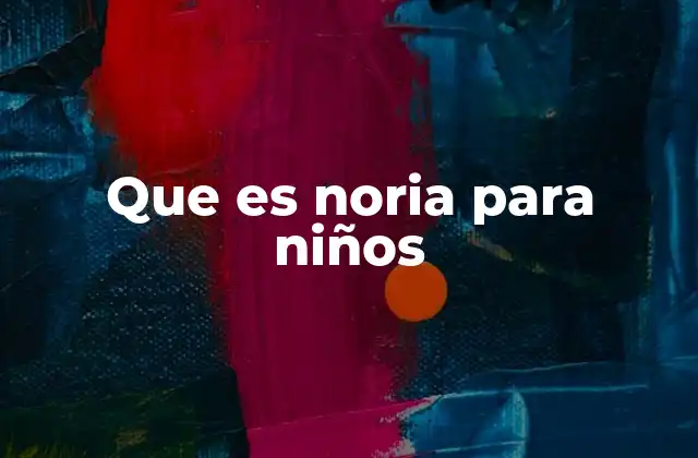 Que es Noria para Niños