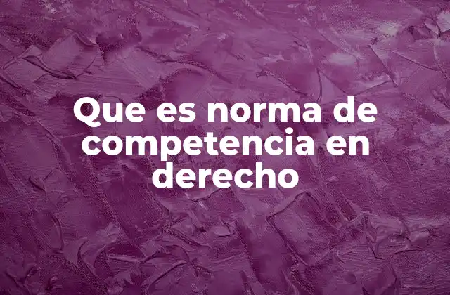 Que es Norma de Competencia en Derecho