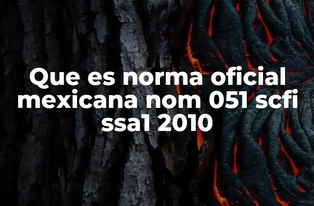 Que es Norma Oficial Mexicana Nom 051 Scfi Ssa1 2010 2 Estandares de Salud Pública en México
