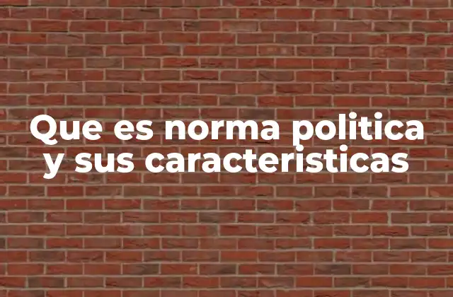 Que es Norma Politica y Sus Caracteristicas 2 El papel de las normas políticas en la gobernanza