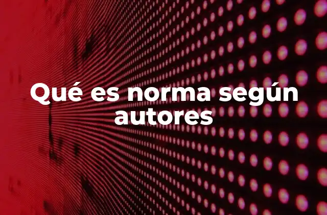 Qué es Norma según Autores