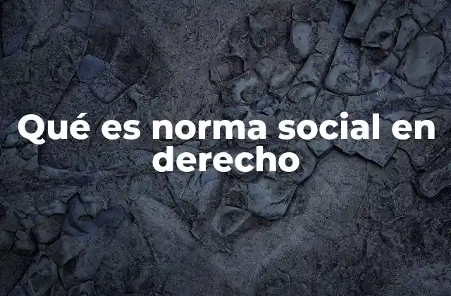 Qué es Norma Social en Derecho