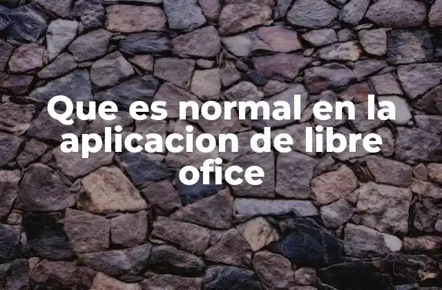 Que es Normal en la Aplicacion de Libre Ofice
