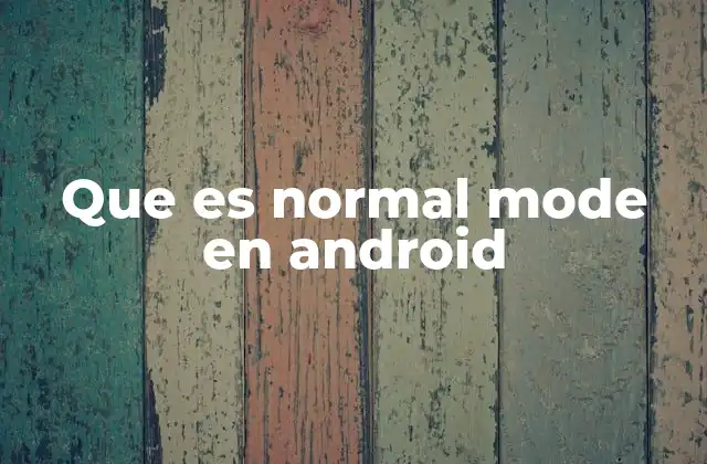 Que es Normal Mode en Android