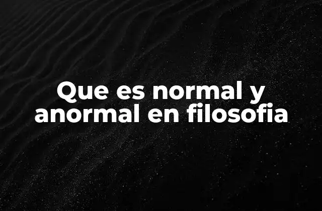 Que es Normal y Anormal en Filosofia