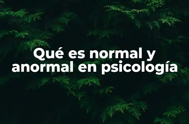 Qué es Normal y Anormal en Psicología