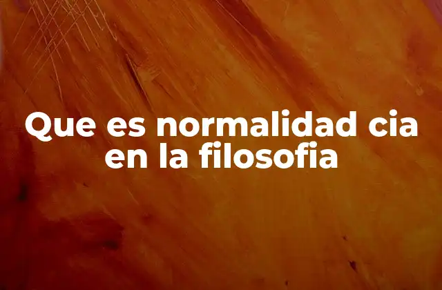 Que es Normalidad Cia en la Filosofia