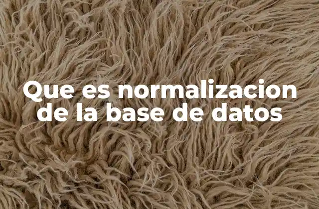 Que es Normalizacion de la Base de Datos