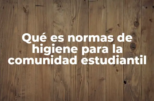 La importancia de las normas de higiene en el entorno escolar