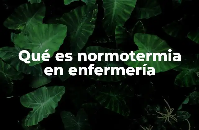 Qué es Normotermia en Enfermería