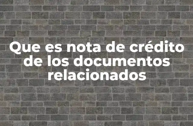 Que es Nota de Crédito de los Documentos Relacionados
