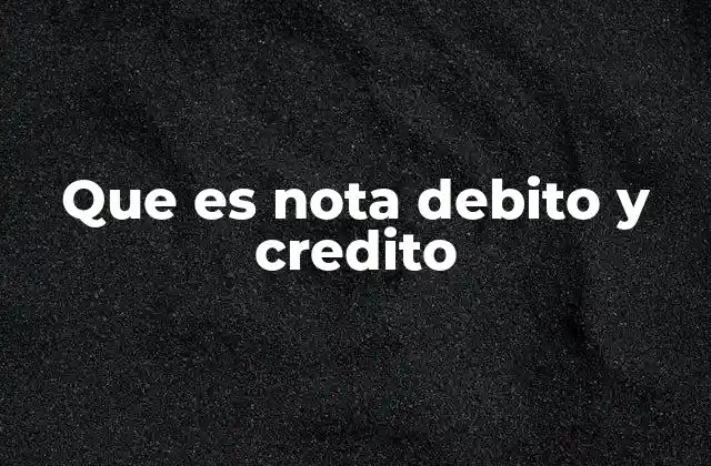 Que es Nota Debito y Credito
