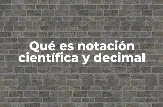 Qué es Notación Científica y Decimal 2 La importancia de las notaciones en matemáticas y ciencia