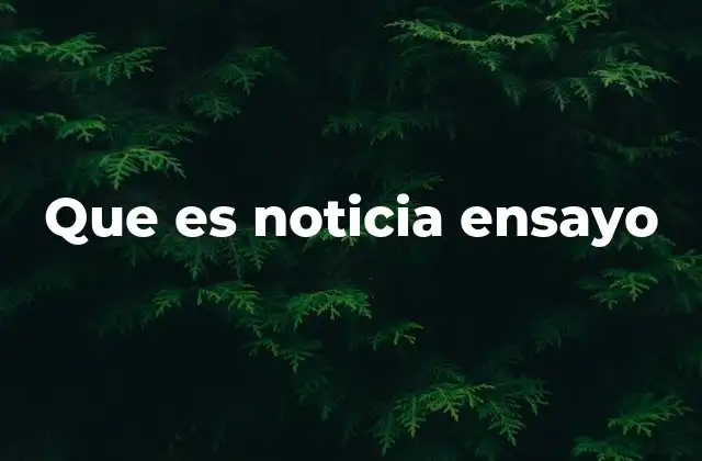 Que es Noticia Ensayo