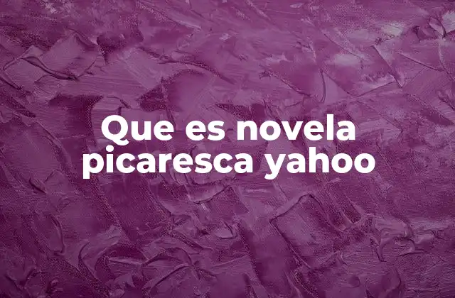 Que es Novela Picaresca Yahoo