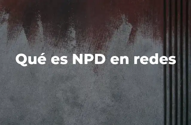 Qué es Npd en Redes