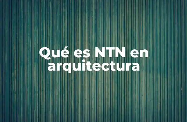 Qué es Ntn en Arquitectura