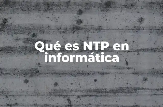 Qué es Ntp en Informática 2 La importancia de la sincronización temporal en sistemas digitales