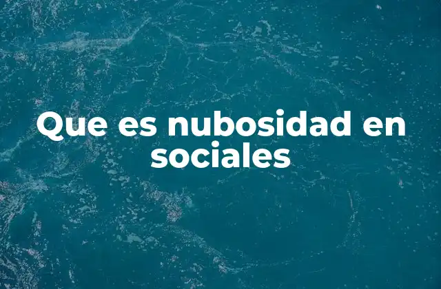Que es Nubosidad en Sociales