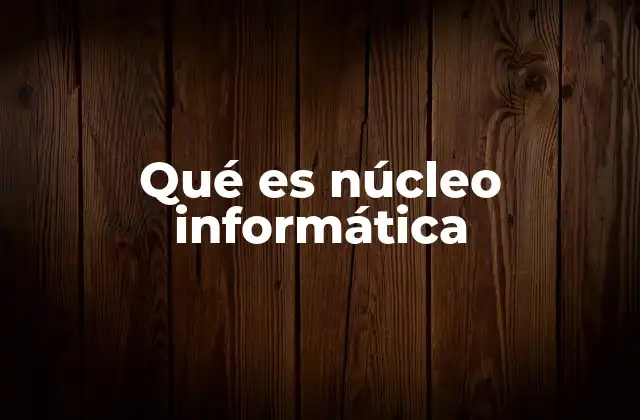 El rol del núcleo en el funcionamiento de los dispositivos