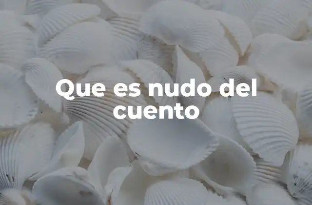 La importancia del nudo en la estructura narrativa