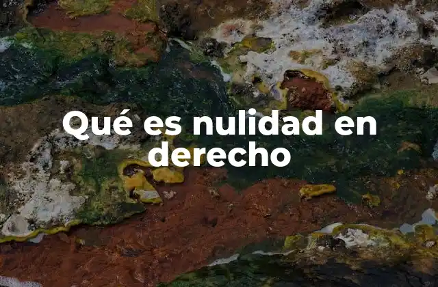 Qué es Nulidad en Derecho