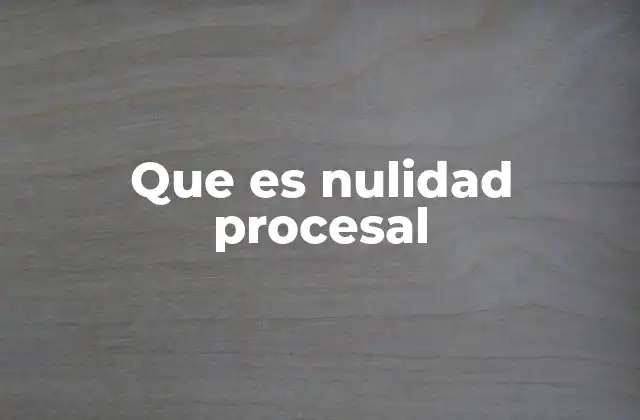 Que es Nulidad Procesal