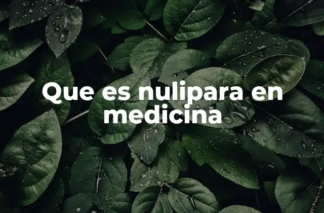Que es Nulipara en Medicina