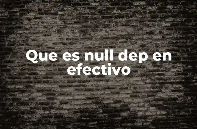 Que es Null Dep en Efectivo