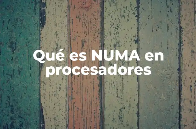 Qué es Numa en Procesadores
