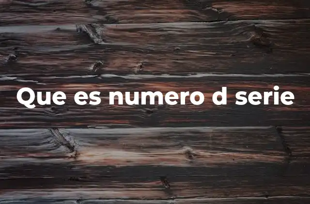 Que es Numero D Serie