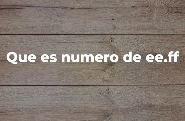 Que es Numero de Ee.ff
