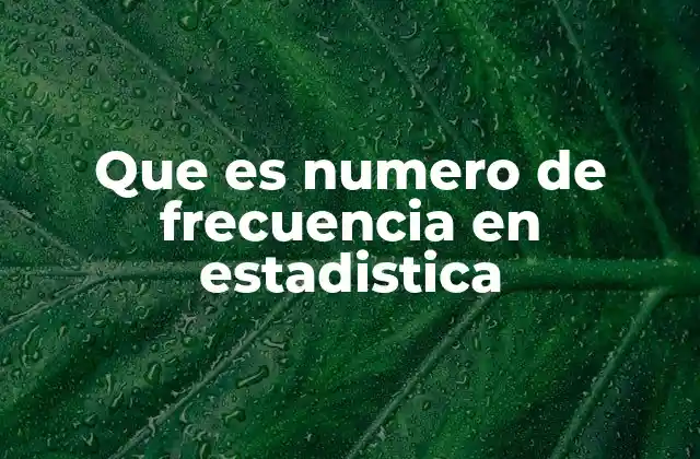 Que es Numero de Frecuencia en Estadistica