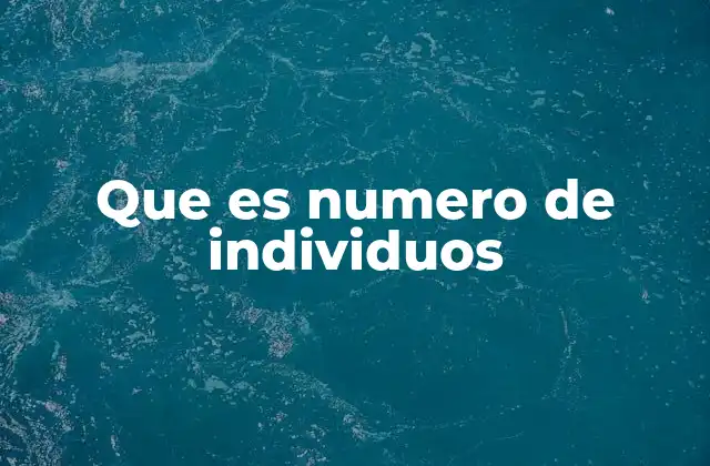 Que es Numero de Individuos