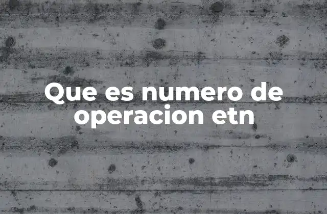 Que es Numero de Operacion Etn