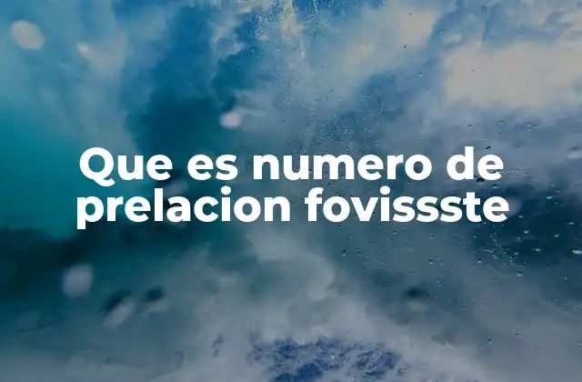 Que es Numero de Prelacion Fovissste