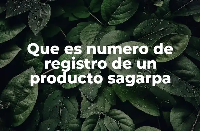 Que es Numero de Registro de un Producto Sagarpa
