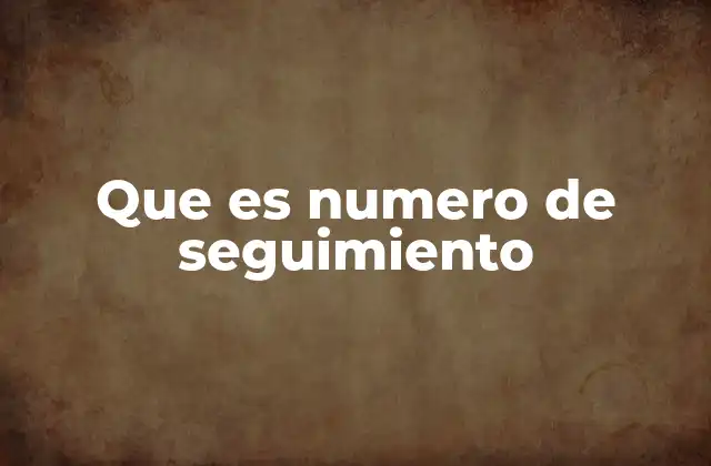 Que es Numero de Seguimiento