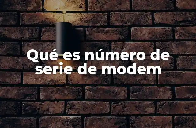 Qué es Número de Serie de Modem