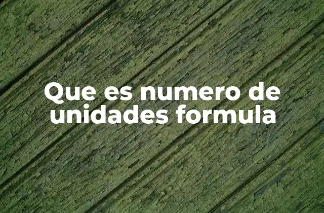 Que es Numero de Unidades Formula