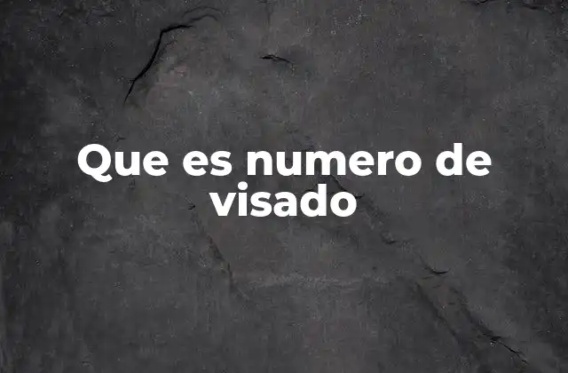 Que es Numero de Visado