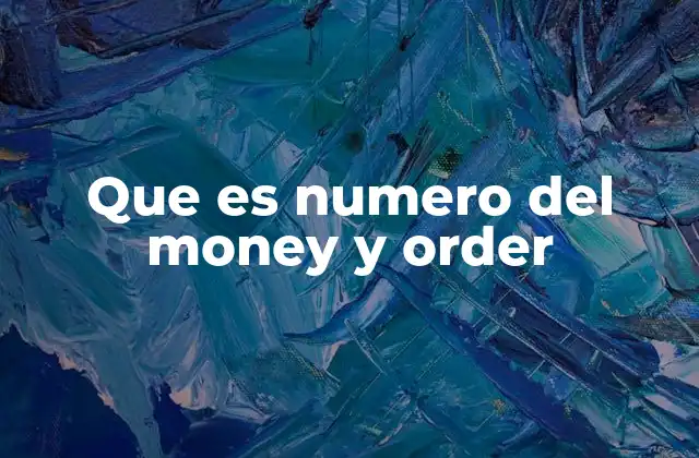 Que es Numero Del Money y Order