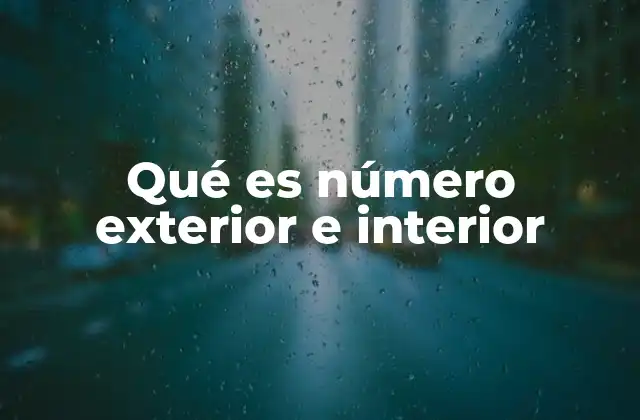 Qué es Número Exterior e Interior