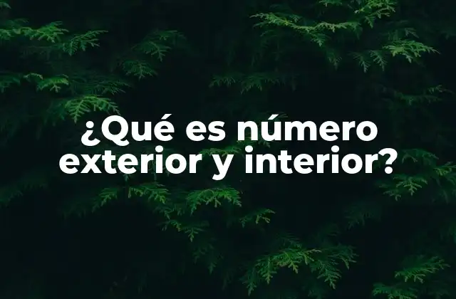 ¿qué es Número Exterior y Interior?